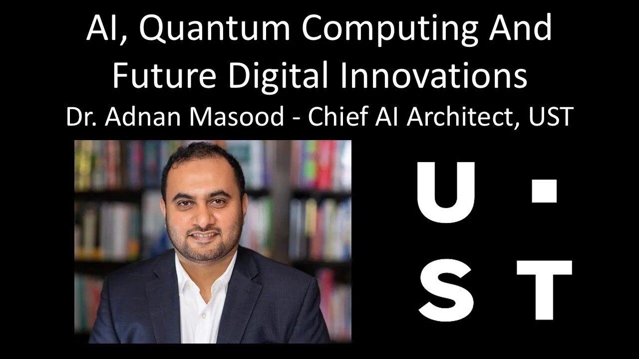 Dr. Adnan Masood - Chief AI Architect, UST - AI, Quantum Computing And Future Digital Innovations