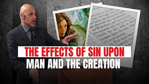 THE EFFECTS OF SIN UPON MAN AND THE CREATION