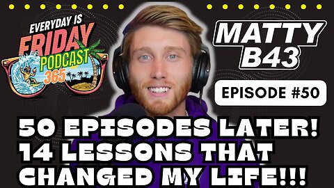 14 Lessons That Changed My Life!!! ~ Everyday Is Friday Podcast 365 ~ Host Matty B43