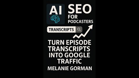#51 AI SEO for Podcasters: Turn Episode Transcripts into Google Traffic - Melanie Gorman