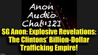 SG Anon: Explosive Revelations: The Clintons’ Billion-Dollar Trafficking Empire!