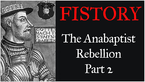Fistory 5 - The Anabaptist Rebellion, Part 2