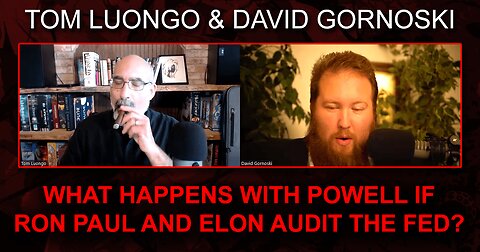 Tom Luongo on What Happens With Powell if Ron Paul and Elon Audit the Fed