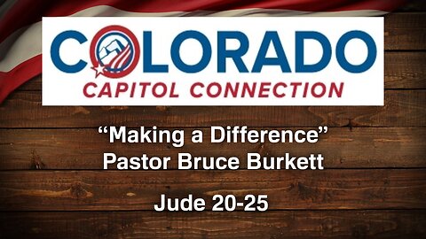 Feb. 17, 2025 - Colorado Capitol Connection MESSAGE - Making a Difference (Jude 20-25)