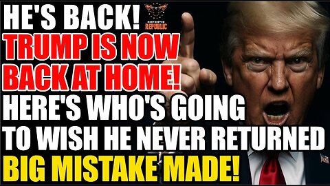 WARNING! Trump's Back Home...and Here's Who's Going to Wish He Never Came Back! BIG MISTAKE MADE!