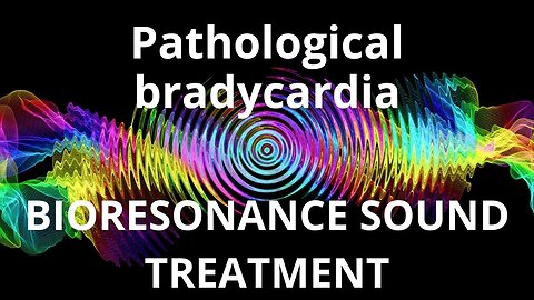 Pathological bradycardia _ Sound therapy session