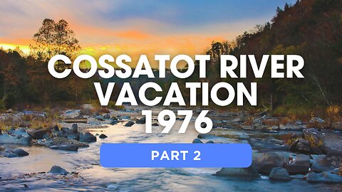 Cossatot River Vacation 1976 (Pt 2)