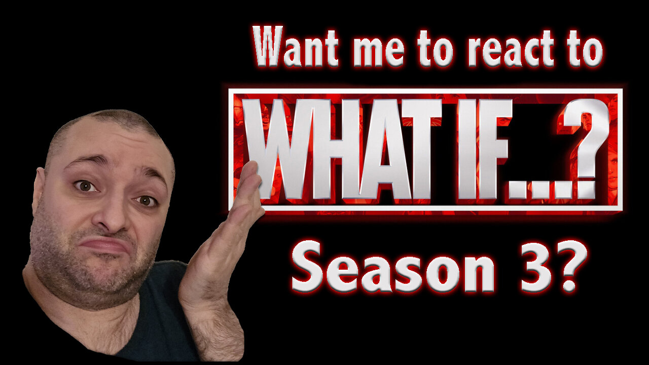 Should I react to What If Season 3?