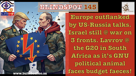 Blindspot 145 US-Russia talks outflank Europe. Israel @war on 3 fronts. Lavrov @ G20 in S-Africa