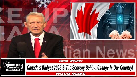 WUCN-Epi#521- Canada's Budget 2025 & The Secrecy Behind Change In Our Country!