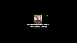 Derek Johnson "Trust Military" Feb 3 - It's All About to Blow Up!