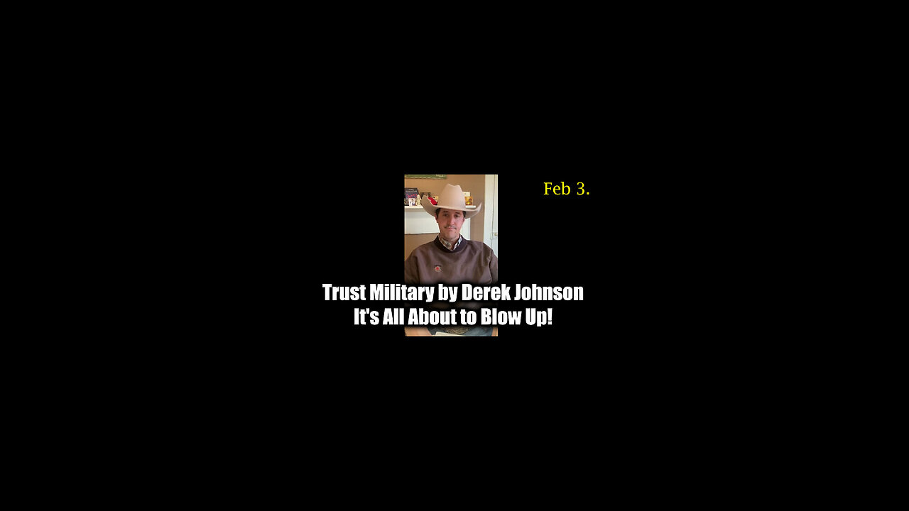 Derek Johnson "Trust Military" Feb 3 - It's All About to Blow Up!