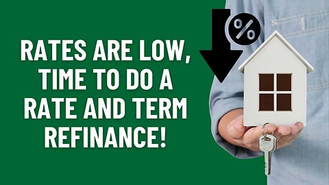 Rates are Low, Time to Do a Rate and Term Refinance