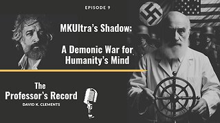 Ep. 9 - MKUltra’s Shadow: A Demonic War for Humanity’s Mind