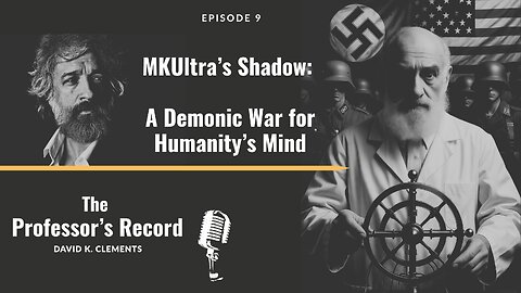 Ep. 9 - MKUltra’s Shadow: A Demonic War for Humanity’s Mind