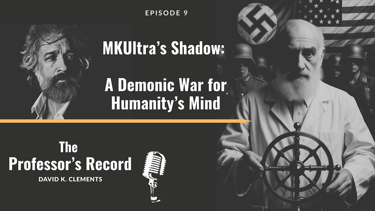 Ep. 9 - MKUltra’s Shadow: A Demonic War for Humanity’s Mind