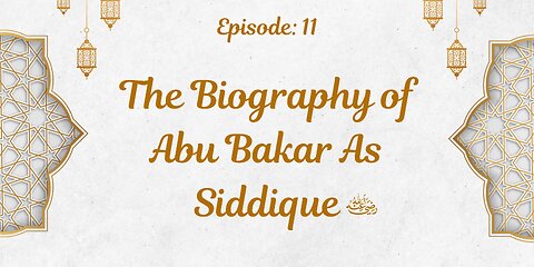 Biography of Abu Bakr As-Siddique (رَضِيَ ٱللَّٰهُ عَنْهُ) | Episode- 11 Urdu & English