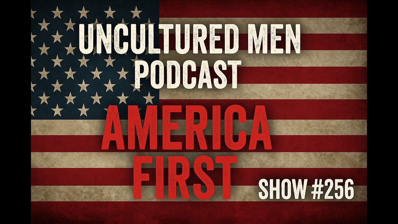 Show #256 - What is AMERICA FIRST?