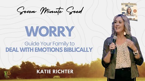 WORRY: Guide your Family to Deal with Emotions Biblically (Seven Minute Seed)