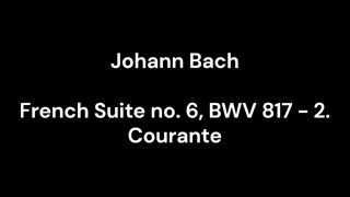 French Suite no. 6, BWV 817 - 2. Courante