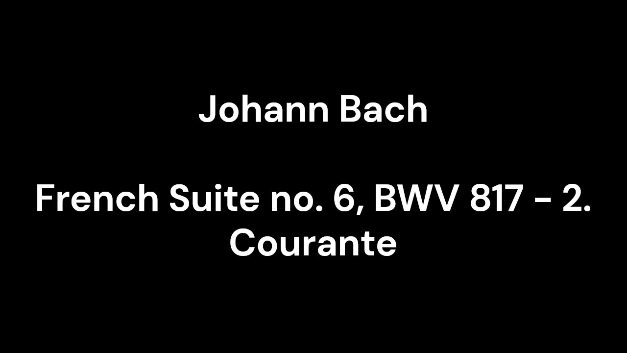 French Suite no. 6, BWV 817 - 2. Courante