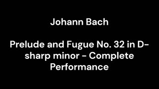 Prelude and Fugue No. 32 in D-sharp minor - Complete Performance