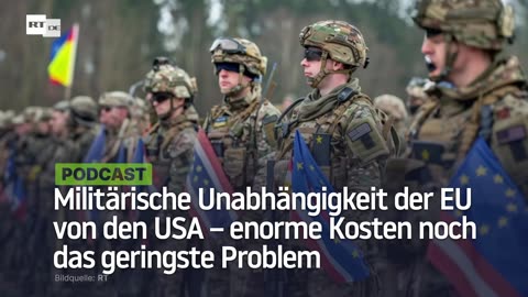 Militärische Unabhängigkeit der EU von den USA – enorme Kosten noch das geringste Problem