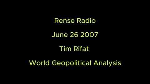 Rense Radio: June 26 2007 Tim Rifat - World Geopolitical Analysis