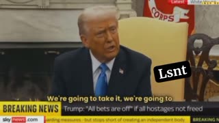 TRUMP : THERES NO NEED FOR USA TO BUY GAZA - THEY WILL JUST TAKE IT