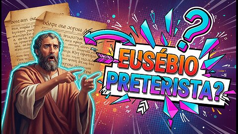 O que Eusébio de Cesareia Realmente Pensava Sobre o Preterismo?