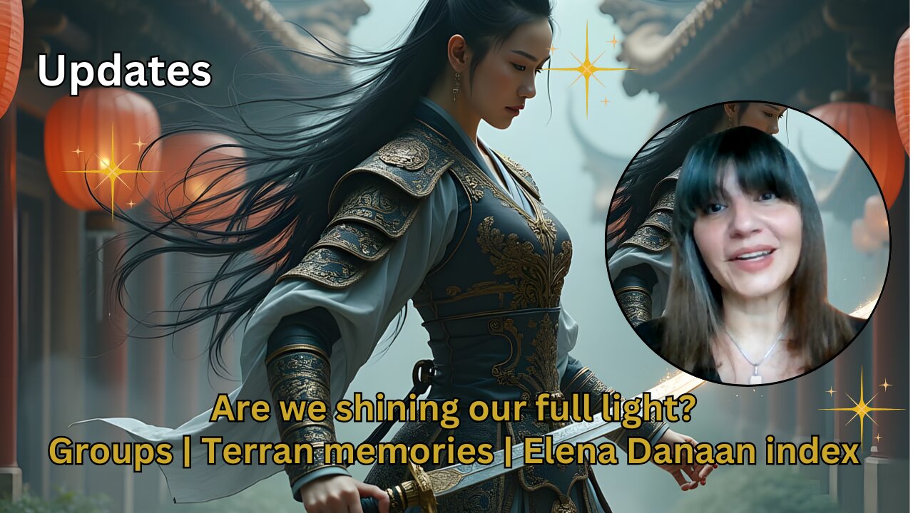 Are we shining our full light? Groups | Terran memories | Elena Danaan index & other updates