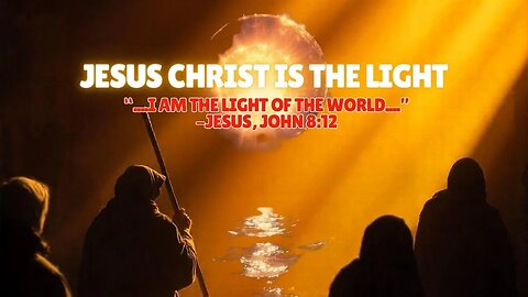 Jesus Christ Is The Light