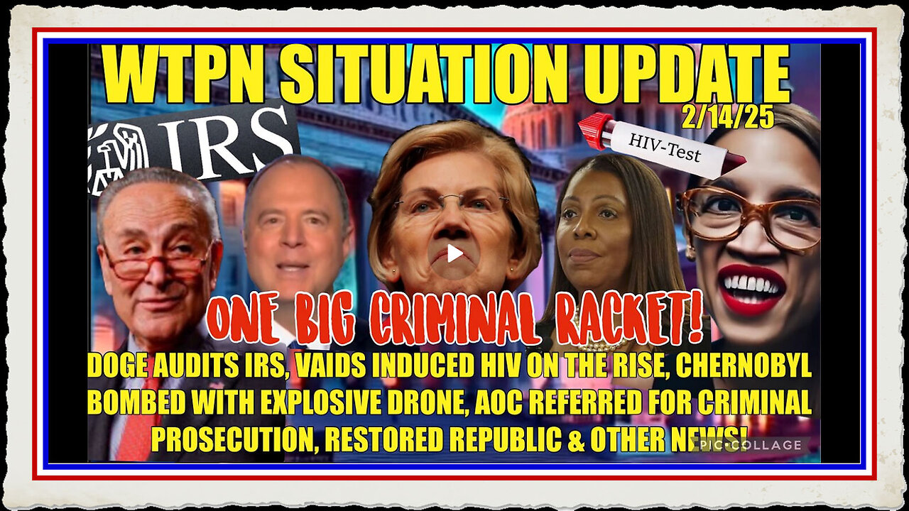 WTPN SIT UP DOGE AUDITS IRS, CHERNOBYL HIT W BOMB, VAIDS HIV, AOC MORE!