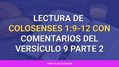 📖 ️Lectura de Colosenses 1:9-12 con comentarios del versículo 9 parte 2