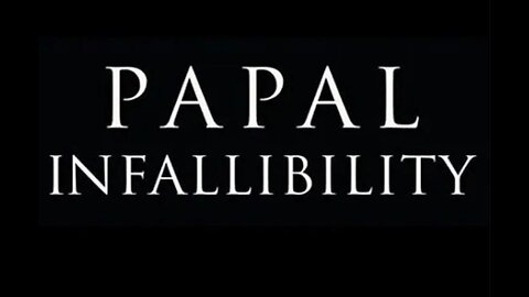 Exposing False Doctrine: Papal Infallibility~pt 2.