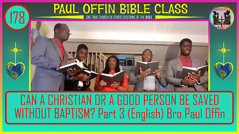 178| CAN A CHRISTIAN OR A GOOD PERSON BE SAVED WITHOUT BAPTISM? Part 3 (English) Bro Paul Offin