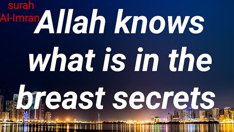 Allah knows what is in the breast secrets