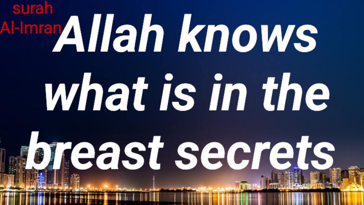 Allah knows what is in the breast secrets