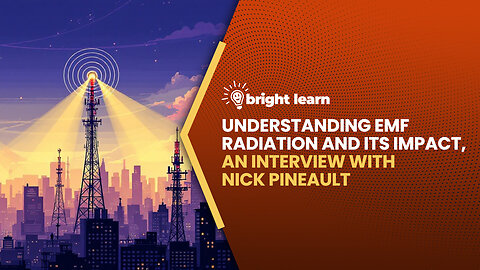 BrightLearn - Understanding EMF Radiation and Its Impact, an interview with Nick Pineault