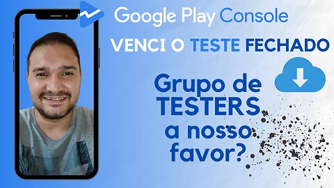 GANHEI DA GOOGLE PLAY CONSOLE: Como usar um grupo de Testers a nosso favor? Teste fechado para APP