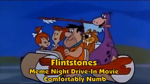 Flintstones Meme Night Drive-In Movie.. Comfortably Numb