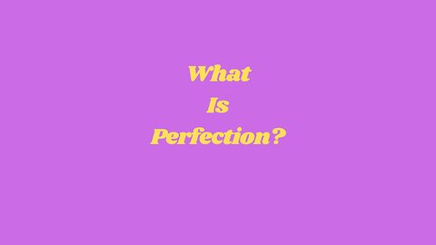 The Truth About Perfection – Why It’s Not What You Think