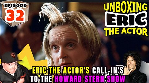 ERIC THE ACTOR CALL BREAKDOWN (EP#32) - UNBOXING ERIC - CALLS TO THE #HOWARDSTERN SHOW