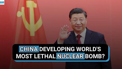 🚨BREAKING: CHINA DEVELOPING WORLD'S MOST LETHAL NUCLEAR BOMB?