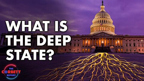 What is the Deep State? - Questions For Corbett