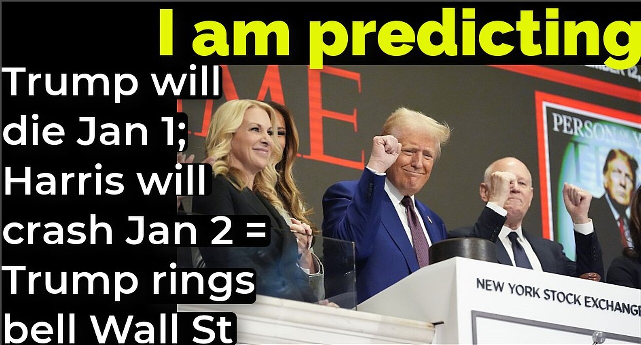 I am predicting: Trump will die 1/1; Harris will crash 1/2 = Trump rings bell Wall Street