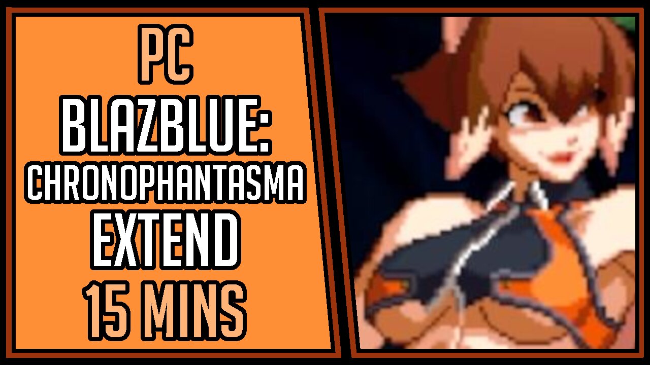 BlazBlue: Chronophantasma Extend | Gameplay | 15 Mins #59 | PC [4Kp60]