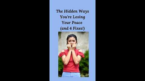 The hidden ways you’re losing your peace and 4 fixes!