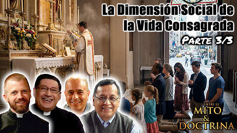 La Dimensión Social de la Vida Consagrada (Parte 3/3) - Entre el Mito y la Doctrina