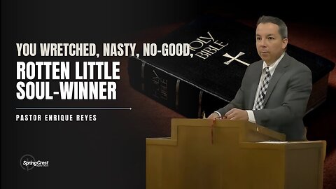 You Wretched, Nasty, No-Good, Rotten Little Soul-Winner | Pastor Enrique Reyes